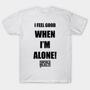 I Feel Good When I'm Alone! (Black) T-Shirt